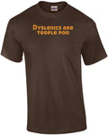 Dyslexics Are Teople Poo Shirt