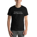 Simple human, don't stereotype - Unisex Tee