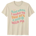 And When Wake Up You T-Shirt Valentines Day Gift For Him And Her