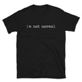 I'm Not Normal Sarcastic Sarcasm Funny T-Shirt