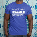 Be Nice To Me My Wife Is Pregnant T-Shirt Funny Dad Humor Expecting Father Gift