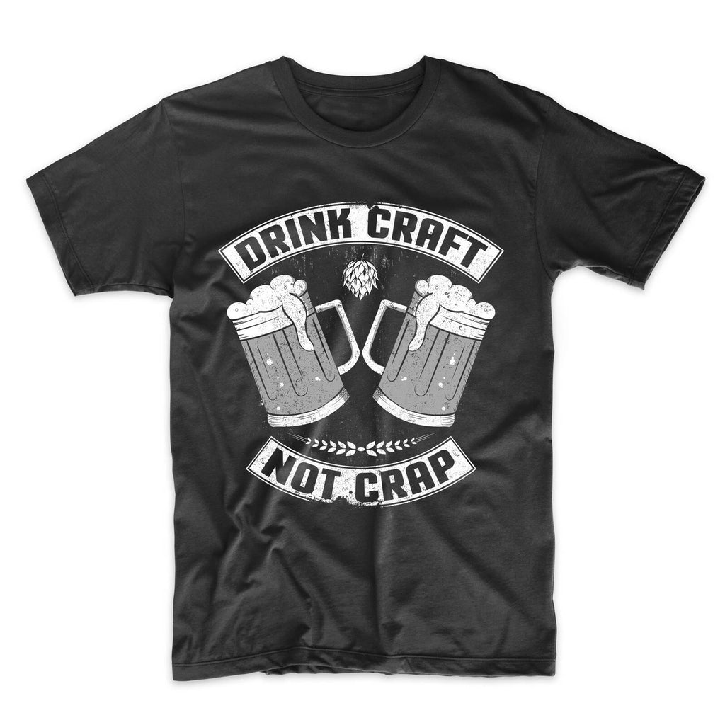 Men's Drinking Shirt - Drink Craft Not Crap Funny Craft Beer Snob T-Shirt
