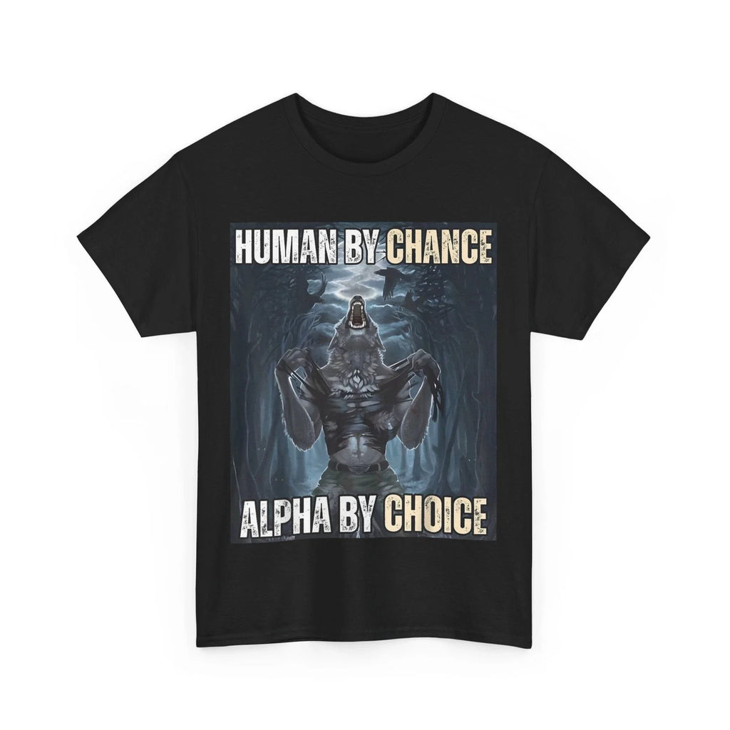 Human By Chance Alpha By Choice Cool Funny Alpha Wolf Meme T-Shirt