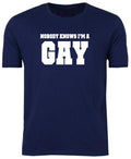 NOBODY KNOWS I'M A Gay T-shirt / Tee/ Joke / Gay / Birthday / BBQ / Xmas / S-XXL