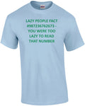 LAZY PEOPLE FACT #987236762673 - YOU WERE TOO LAZY TO READ THAT NUMBER Shirt