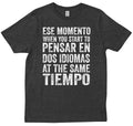 Ese Momento When You Start To At The Same Comfy New Trendy Design T-shirt