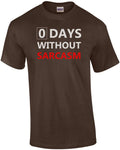 0 days without sarcasm - funny sarcastic t-shirt