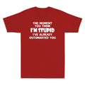 The Moment You Think I'm Stupid I've Already Outsmarted You Funny Men's T-Shirt