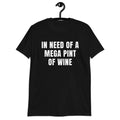 In Need Of A Mega Pint Of Wine shirt funny saying Johnny quote