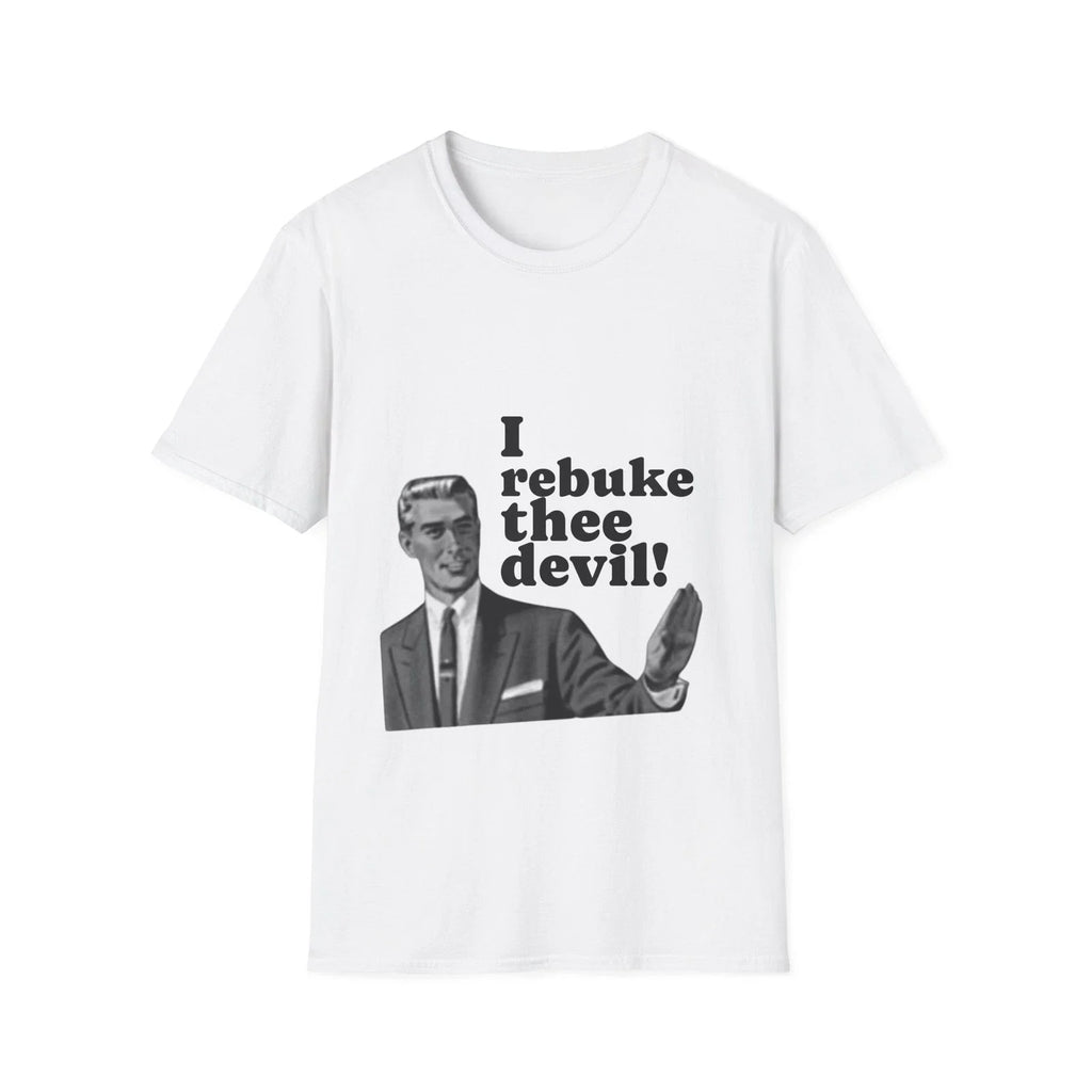 T-Shirt "I Rebuke Thee Devil!" Unisex Softstyle funny meme graphic top