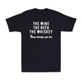 The Wine The Beer The Whiskey They Always Get Me Funny Drinking Saying T-Shirt