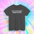Not the Worst Employee T-Shirt | Funny Office Job Work Humor Graphic Tee S-5XL