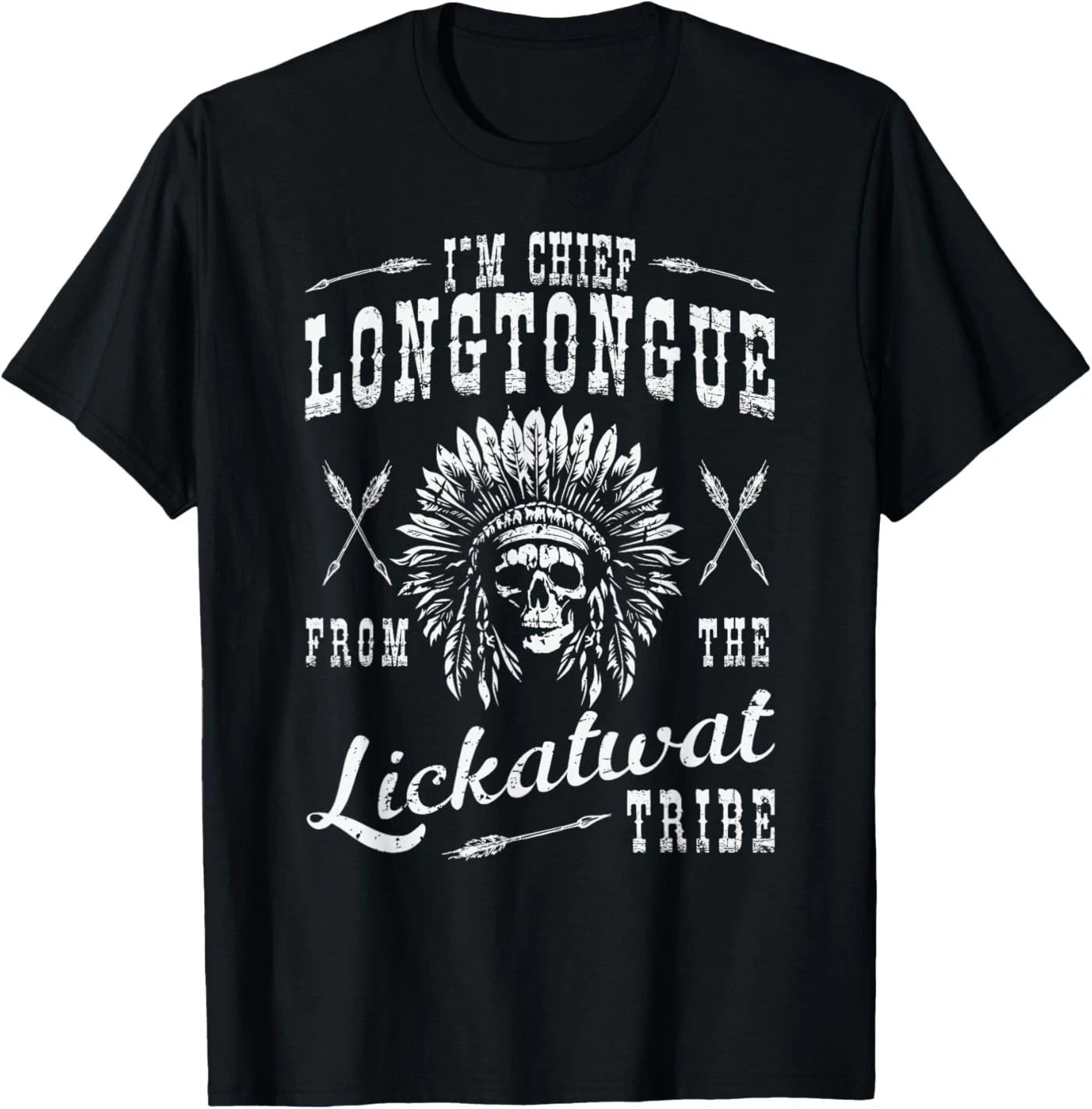 I'm Chief Longtongue from The Lickatwat Tribe Native Humor T-Shirt