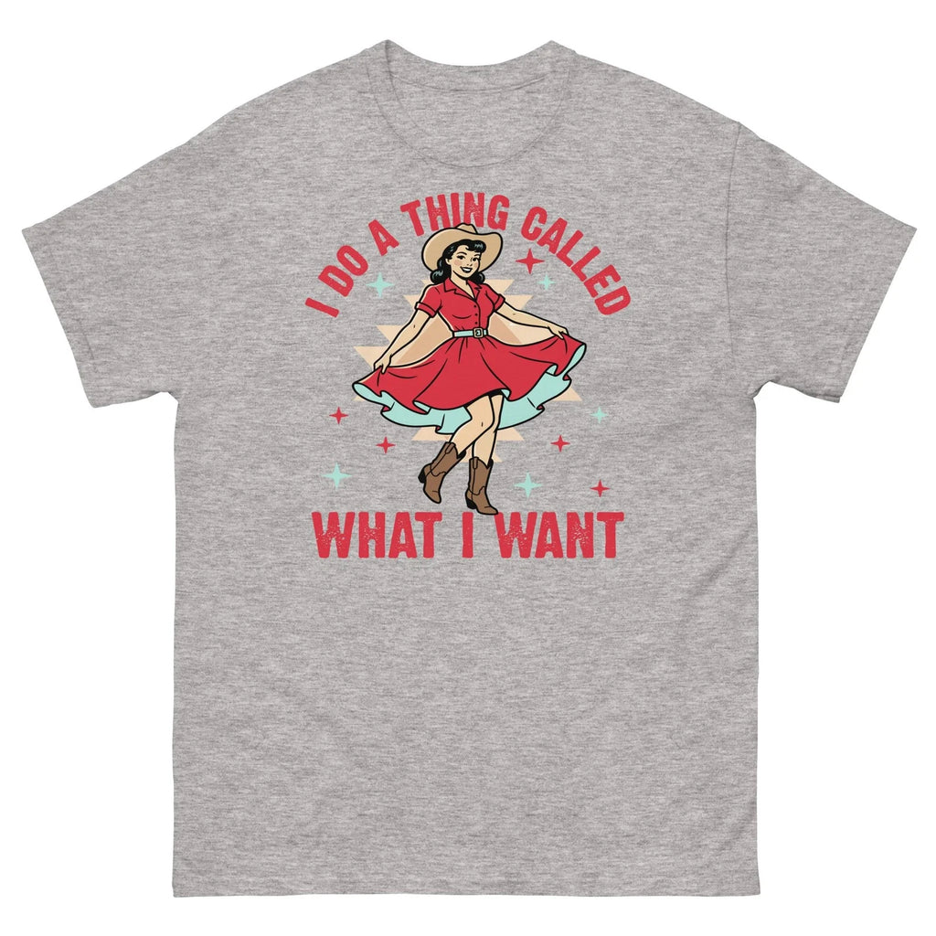 I Do a Thing Called What I Want Western Cowgirl Sarcastic Unisex Classic Tee