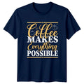 Coffee Makes Everything Possible T-Shirt Caffeine Lovers Coffee Gift For Him