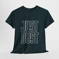 Trendy Tee: Just Dust, Casual Wear, Gift for Friends, Motivational Shirt