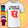 I Tried It At Home T-Shirt Funny Health And Safety Joke Parody