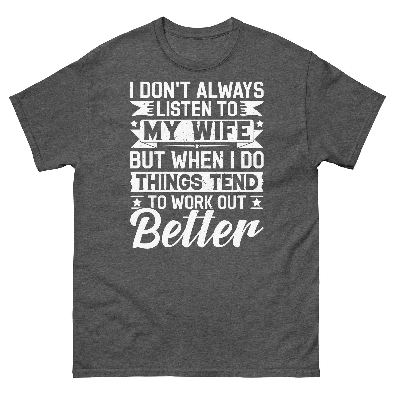 I Don’t Always Listen to My Wife Sarcastic Novelty Marriage Unisex Classic Tee