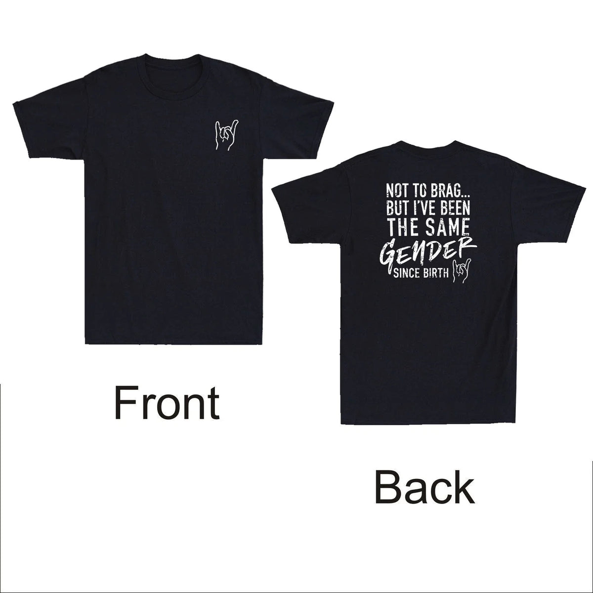 Not To Brag But Ive Been The Same Gender Since (Front&Back ) Funny Quote T-Shirt
