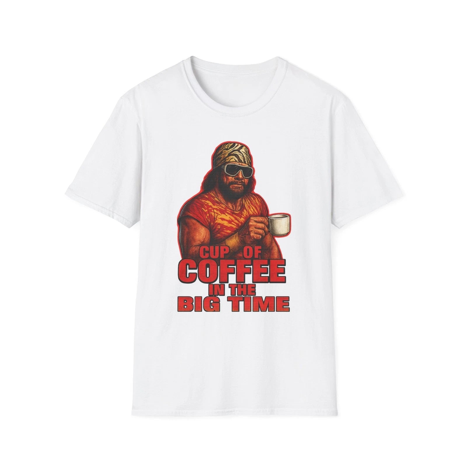 Macho Man cup of Coffee in the big time T-Shirt,