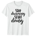 Stop Dreaming Start Doing T-Shirt Motivational Birthday Gift For Him And Her