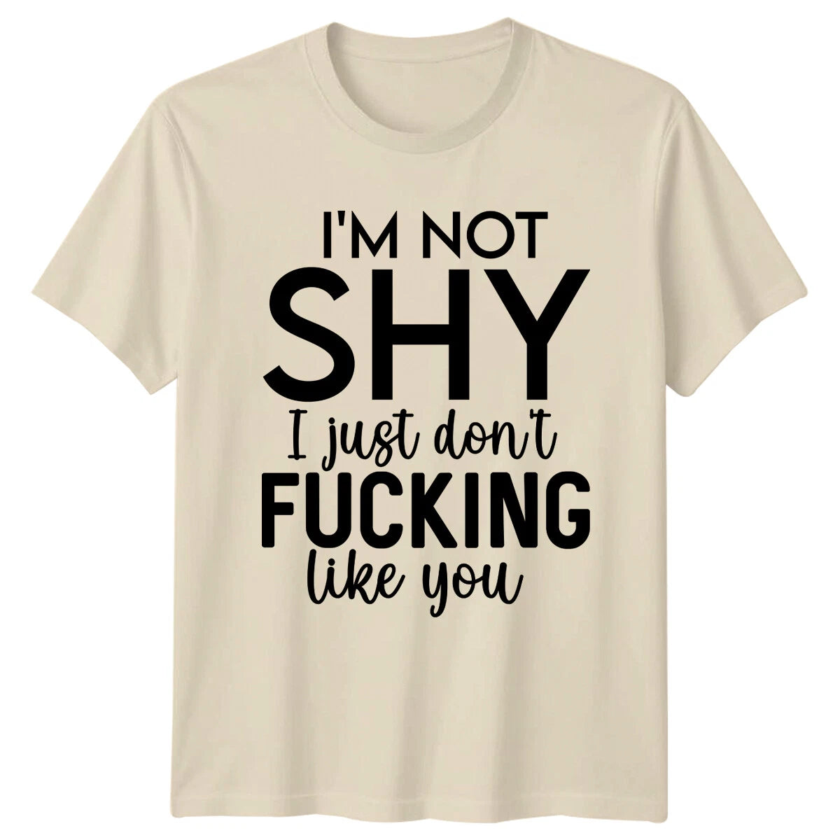 I'm Not Shy Funny Sarcastic Quote T-Shirt Adult Slogan Tee