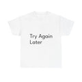 Try Again Later Shirt Funny Casual Graphic Tee Joke Gift