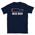 Need Beer Alcohol Booze College University Party Short-Sleeve Unisex T-Shirt