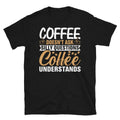 Coffee Doesn’t Ask Silly Questions Novelty Short-Sleeve Unisex T-Shirt