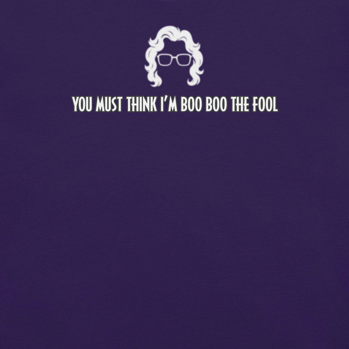 you must think i’m boo boo the fool | funny Madea quote t-shirt