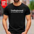 Undiagnosed But Something Ain't Right T Shirt Funny Mental Health Saying Men Top