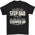 Im Not the Step Dad Stepped Up Fathers Day Mens T-Shirt 100% Cotton