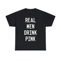 Real Men Drink Pink Rose Wine Graphic Tee Shirt, S-5XL