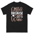 Coffee Because It’s Too Early for Wine Caffeine Barista Men's Classic Tee