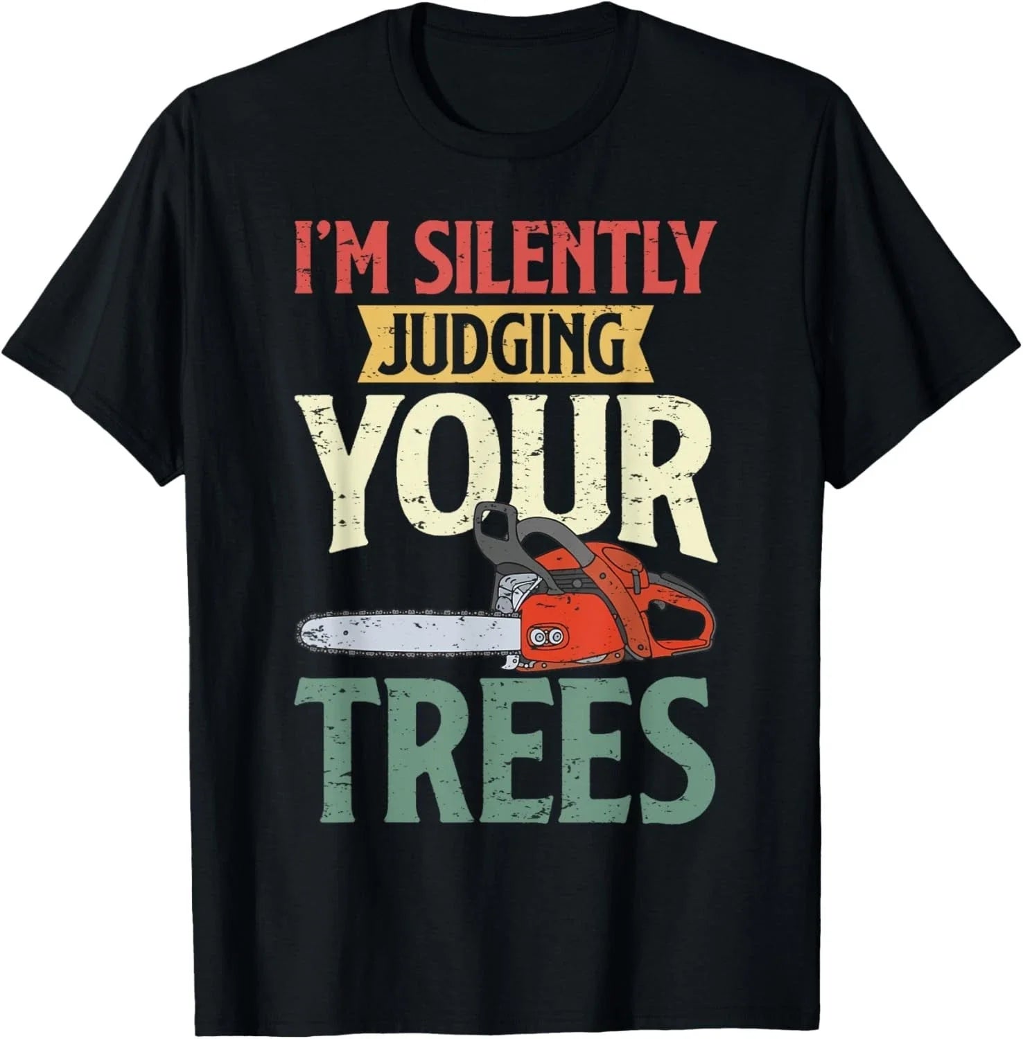 Silently Judging Trees Arborist Logger Woodworker Chainsaw Gift Unisex T-Shirt