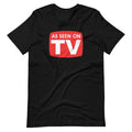 As Seen On TV Shirt. Fun Tee on Black or White Premium Soft Tee. Comfy!
