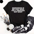 Cremation Is My Last Hope For A Smoking Hot Body, Comedy Top, Funny Gifts Tee