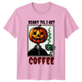 Scary Til I Get Coffee T-Shirt Halloween Coffee Halloween Gift For Him And Her