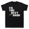 I'M THE NEXT BOND SECRET AGENT DOUBLE O 00 MI6 THE NAME MENS & WOMENS T-SHIRT