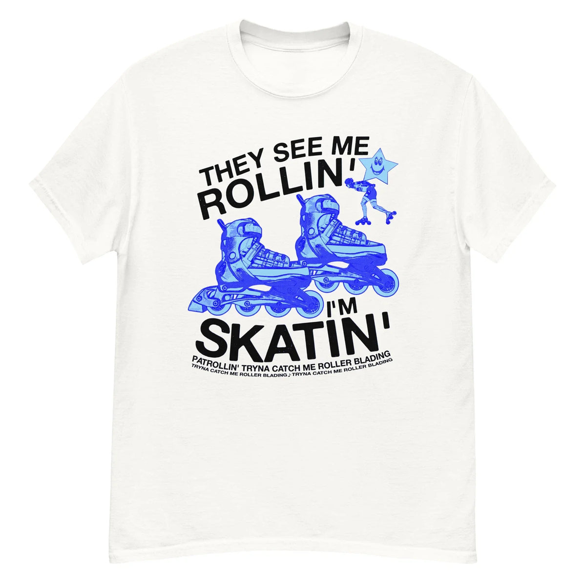 They See Me Rollin I'm Skatin Tryna Catch Me Roller Blading Funny Y2K T-Shirt