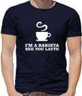 I'm A Barista See Yo Latte Mens T-Shirt - Drink - Coffee - Tea - Caffeine