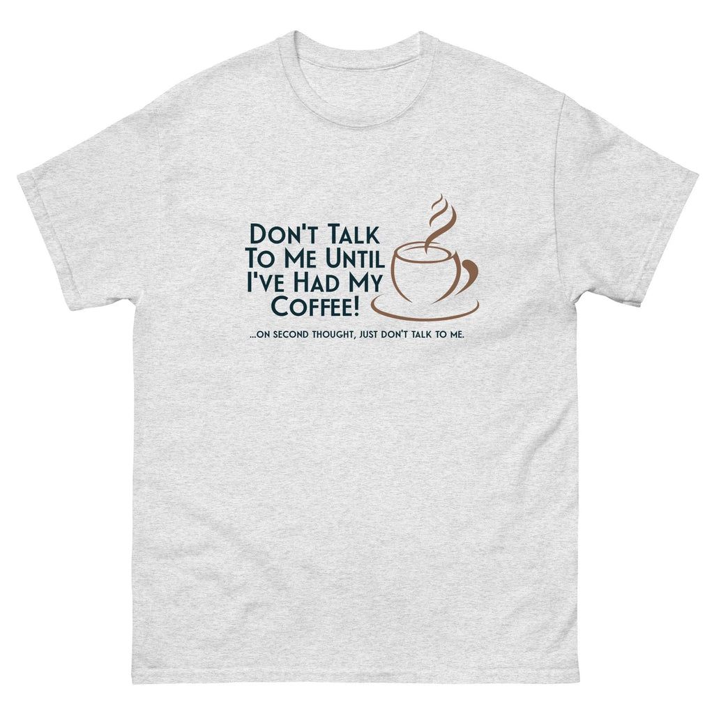 Don't Talk to Me Until Coffee, Funny T-Shirt