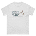 Don't Talk to Me Until Coffee, Funny T-Shirt