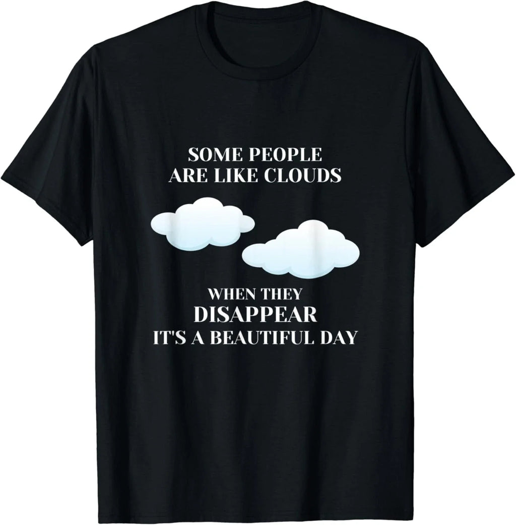 Funny Sarcastic Joke Some People Are Like Clouds Gifts Unisex T-Shirt