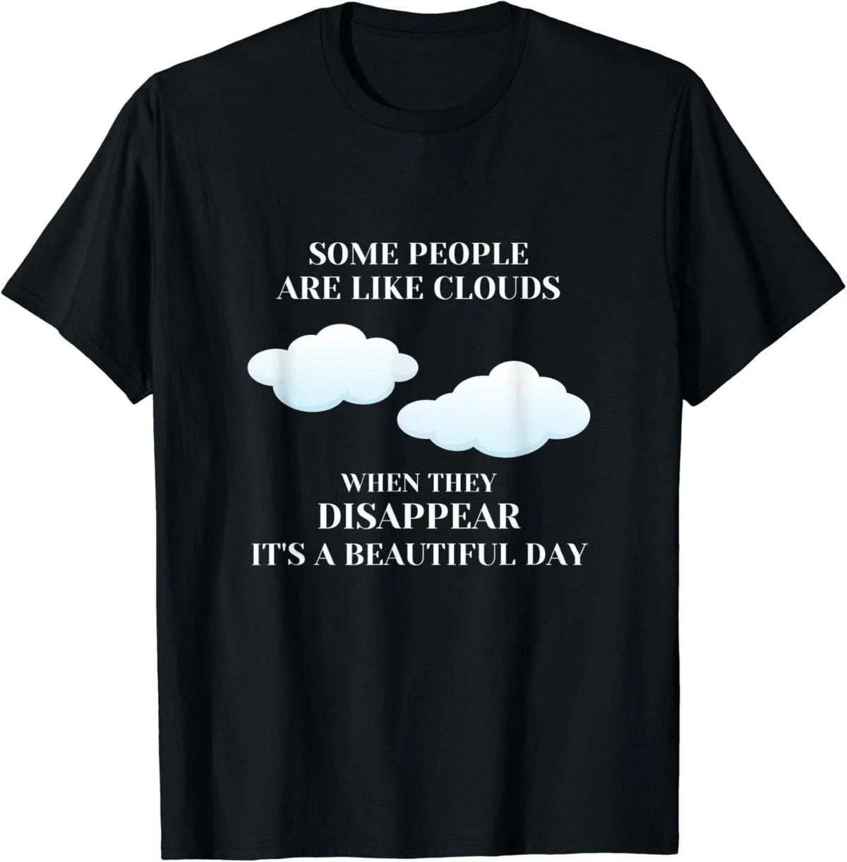 Funny Sarcastic Joke Some People Are Like Clouds Gifts Unisex T-Shirt