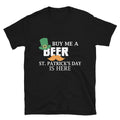Happy St.Patricks Day Buy Me A Beer Unisex T-Shirt