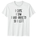 I Came I Saw I Had T-Shirt Anxiety Humor Birthday Gift For Him And Her