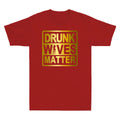 Drunk Wives Matter Shirt Golden Print Funny Wine Drinking Wife Men's T-Shirt