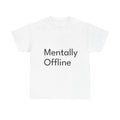 Mentally Offline Shirt Funny Casual Graphic Tee Joke Gift