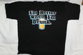 BEER I'M BETTER WHEN I'M DRUNK DRINKING FUNNY HUMOR URBAN T-SHIRT